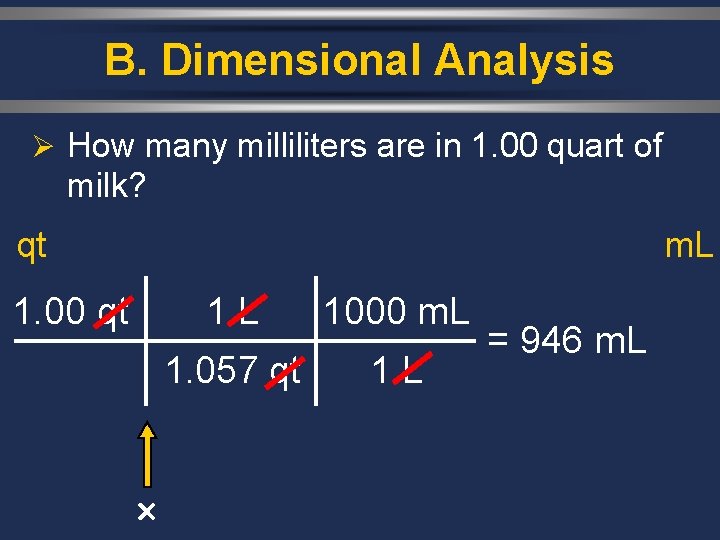 B. Dimensional Analysis Ø How many milliliters are in 1. 00 quart of milk?
