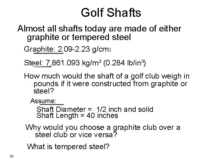 Golf Shafts Almost all shafts today are made of either graphite or tempered steel