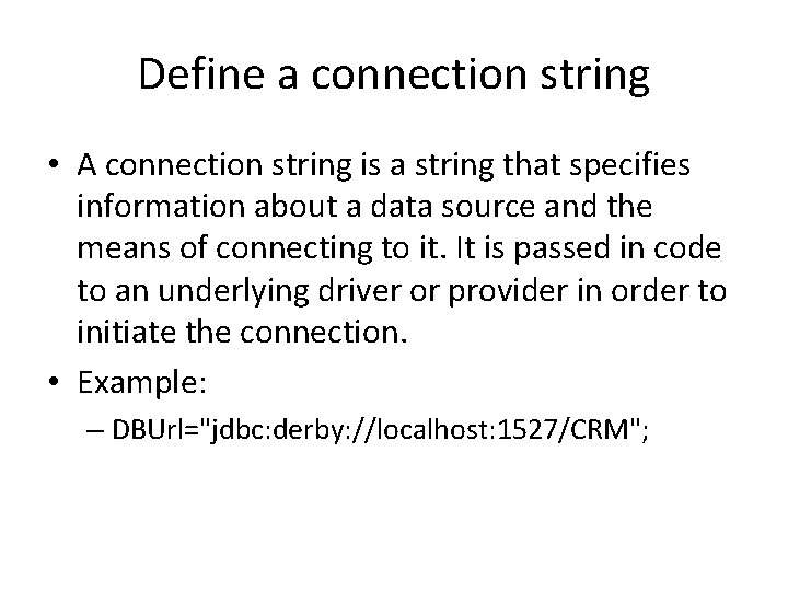 Define a connection string • A connection string is a string that specifies information