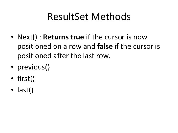 Result. Set Methods • Next() : Returns true if the cursor is now positioned