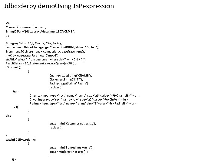 Jdbc: derby demo. Using JSPexpression <% Connection connection = null; String DBUrl="jdbc: derby: //localhost: