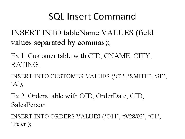 SQL Insert Command INSERT INTO table. Name VALUES (field values separated by commas); Ex