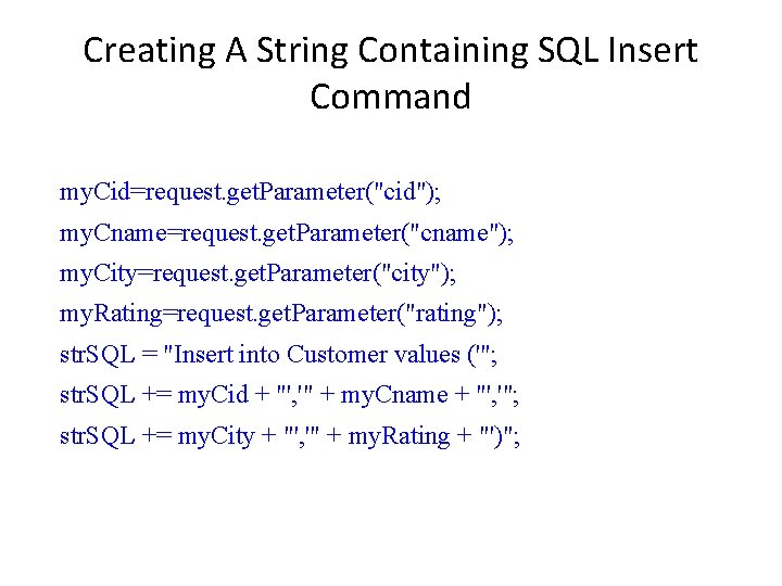 Creating A String Containing SQL Insert Command my. Cid=request. get. Parameter("cid"); my. Cname=request. get.