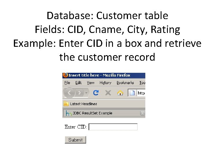 Database: Customer table Fields: CID, Cname, City, Rating Example: Enter CID in a box