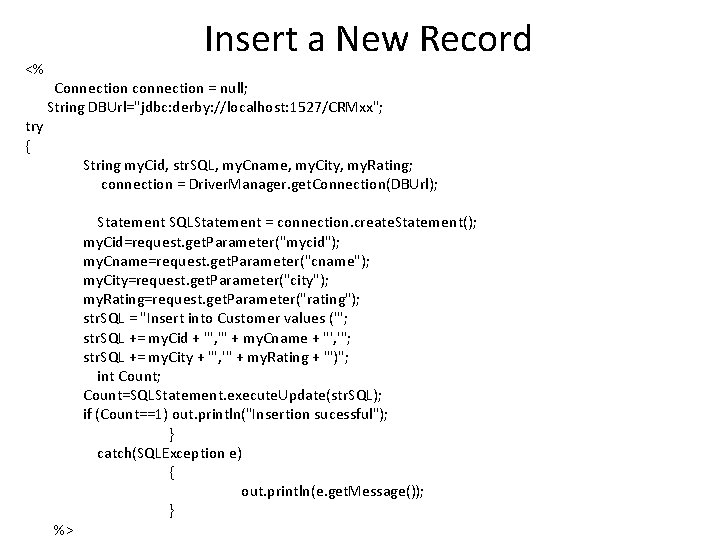 <% try { Insert a New Record Connection connection = null; String DBUrl="jdbc: derby: