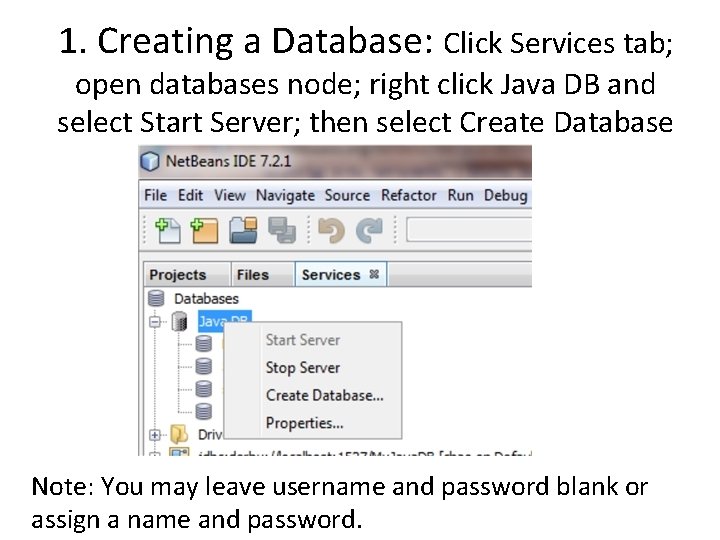 1. Creating a Database: Click Services tab; open databases node; right click Java DB