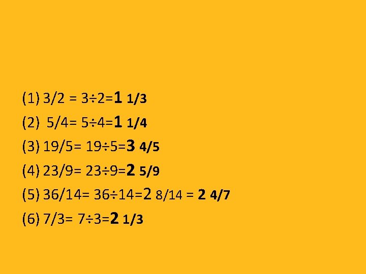 (1) 3/2 = 3÷ 2=1 1/3 (2) 5/4= 5÷ 4=1 1/4 (3) 19/5= 19÷