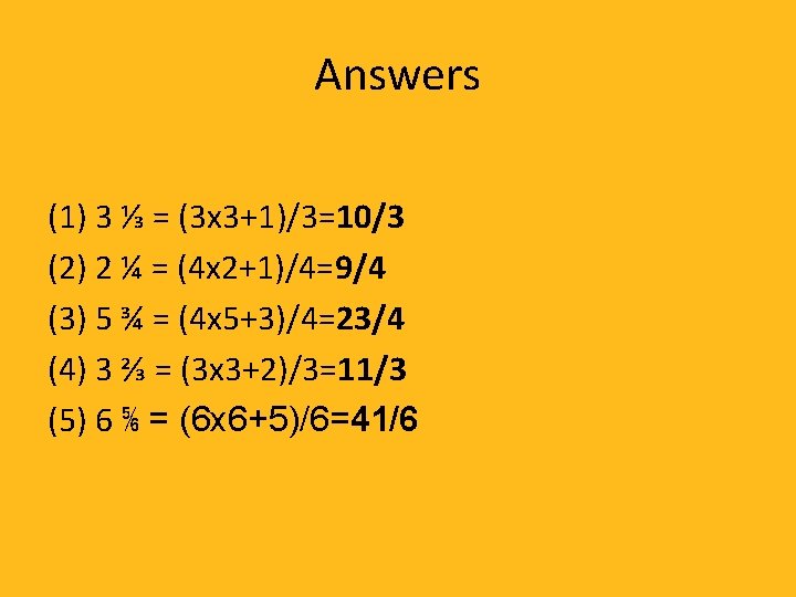 Answers (1) 3 ⅓ = (3 x 3+1)/3=10/3 (2) 2 ¼ = (4 x