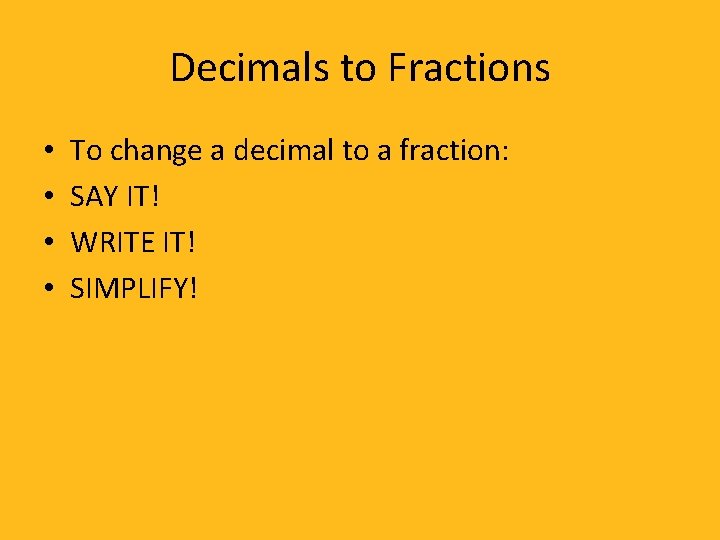 Decimals to Fractions • • To change a decimal to a fraction: SAY IT!