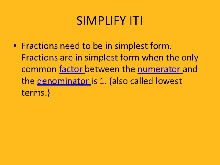 SIMPLIFY IT! • Fractions need to be in simplest form. Fractions are in simplest