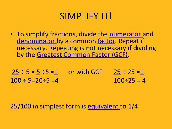SIMPLIFY IT! • To simplify fractions, divide the numerator and denominator by a common