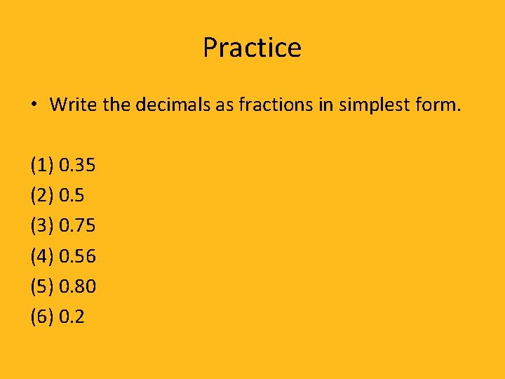 Practice • Write the decimals as fractions in simplest form. (1) 0. 35 (2)