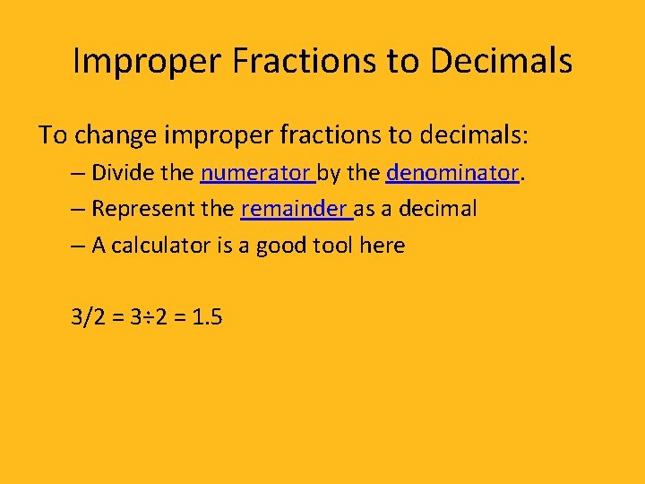 Improper Fractions to Decimals To change improper fractions to decimals: – Divide the numerator