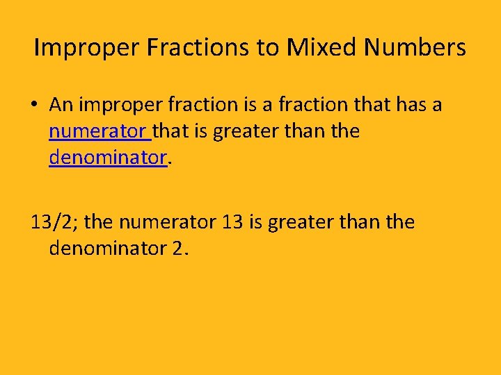 Improper Fractions to Mixed Numbers • An improper fraction is a fraction that has