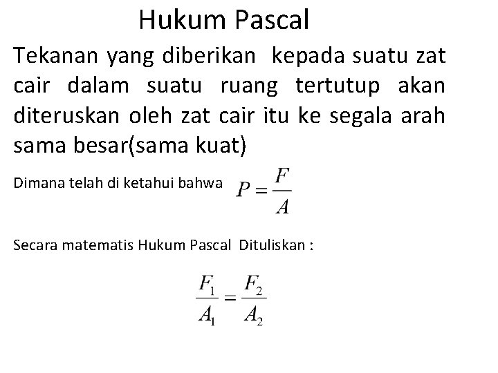 Hukum Pascal Tekanan yang diberikan kepada suatu zat cair dalam suatu ruang tertutup akan