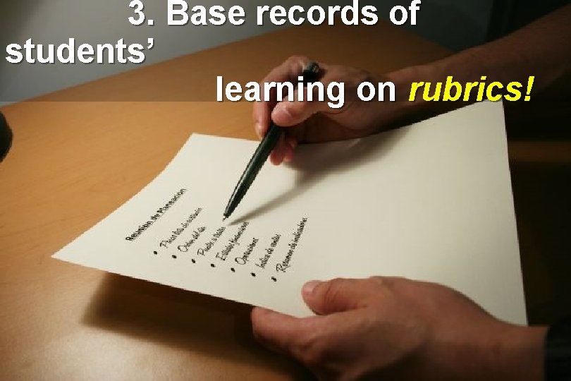 3. Base records of students’ learning on rubrics! 3. Base records of students’ learning on rubrics!
