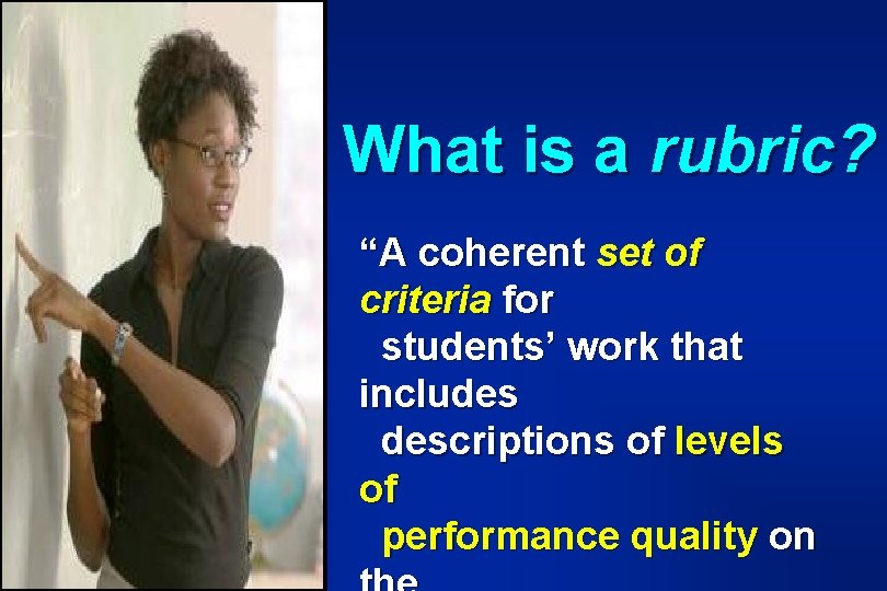 What is a rubric? “A coherent set of criteria for students’ work that includes What is a rubric? “A coherent set of criteria for students’ work that includes