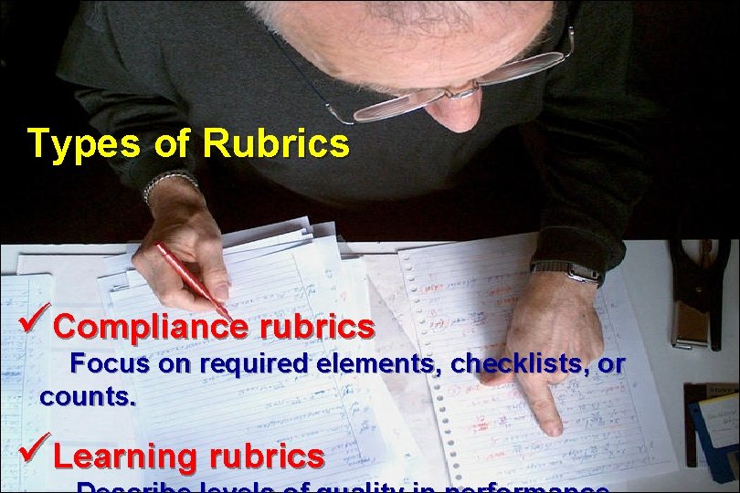 Types of Rubrics üCompliance rubrics Focus on required elements, checklists, or counts. üLearning rubrics Types of Rubrics üCompliance rubrics Focus on required elements, checklists, or counts. üLearning rubrics