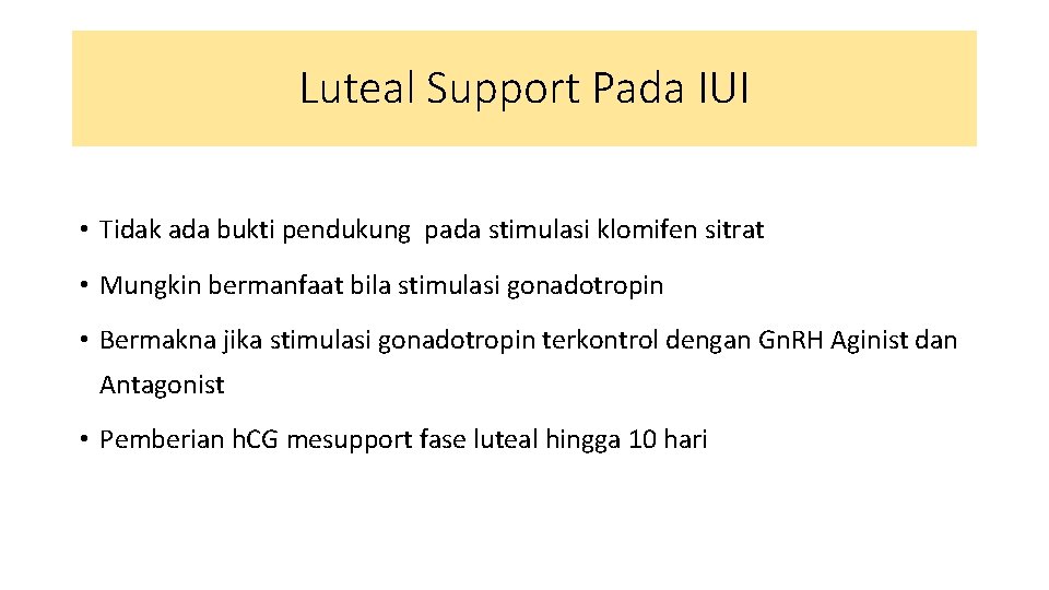 Luteal Support Pada IUI • Tidak ada bukti pendukung pada stimulasi klomifen sitrat •