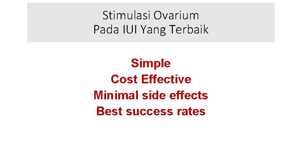 Stimulasi Ovarium Pada IUI Yang Terbaik Simple Cost Effective Minimal side effects Best success