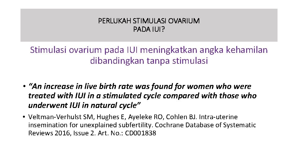PERLUKAH STIMULASI OVARIUM PADA IUI? Stimulasi ovarium pada IUI meningkatkan angka kehamilan dibandingkan tanpa