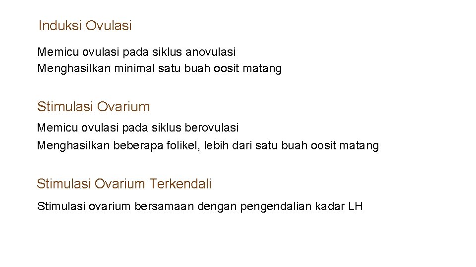 Induksi Ovulasi Memicu ovulasi pada siklus anovulasi Menghasilkan minimal satu buah oosit matang Stimulasi