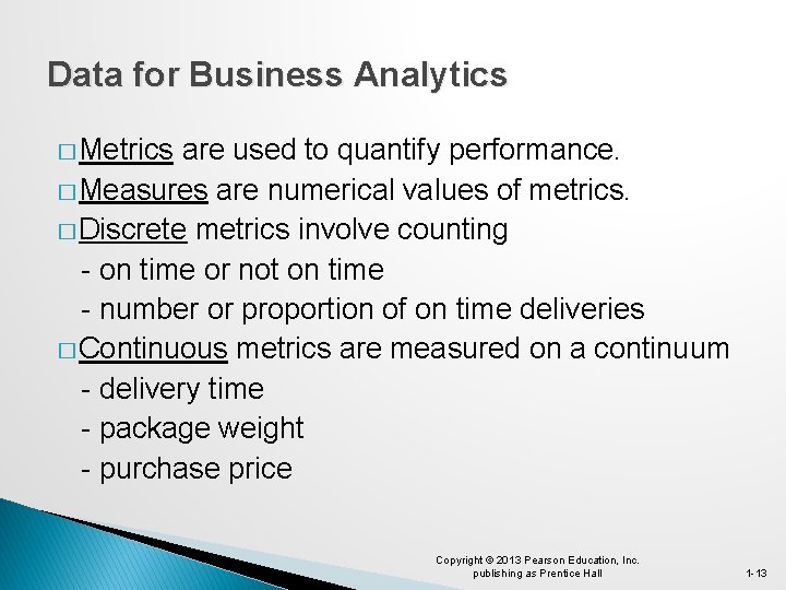Data for Business Analytics � Metrics are used to quantify performance. � Measures are