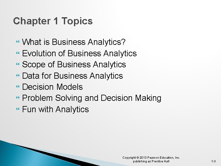 Chapter 1 Topics What is Business Analytics? Evolution of Business Analytics Scope of Business