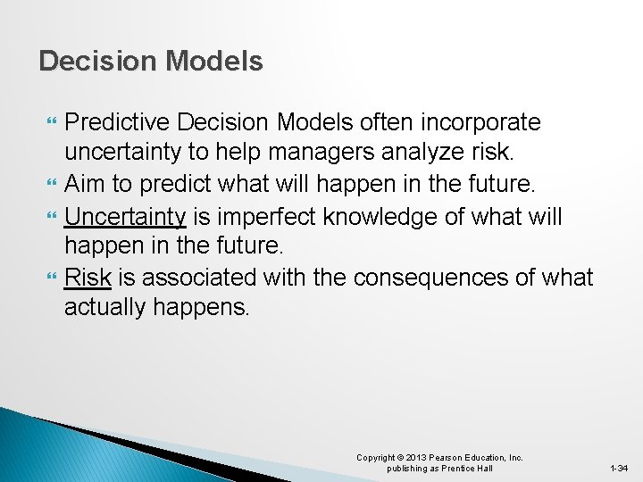Decision Models Predictive Decision Models often incorporate uncertainty to help managers analyze risk. Aim