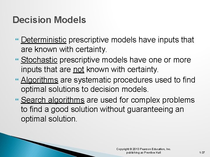Decision Models Deterministic prescriptive models have inputs that are known with certainty. Stochastic prescriptive