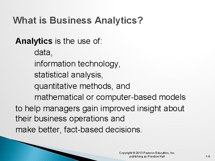 What is Business Analytics? Analytics is the use of: data, information technology, statistical analysis,