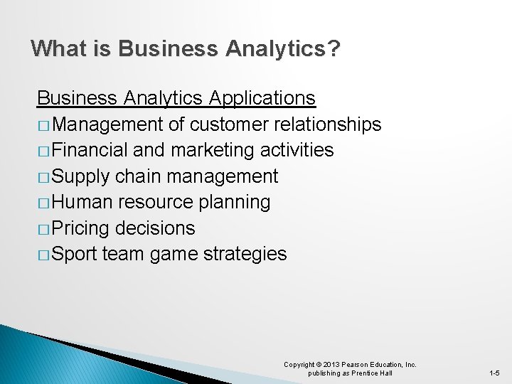 What is Business Analytics? Business Analytics Applications � Management of customer relationships � Financial