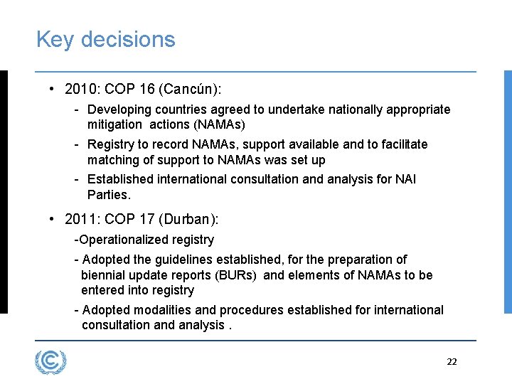 Key decisions • 2010: COP 16 (Cancún): - Developing countries agreed to undertake nationally