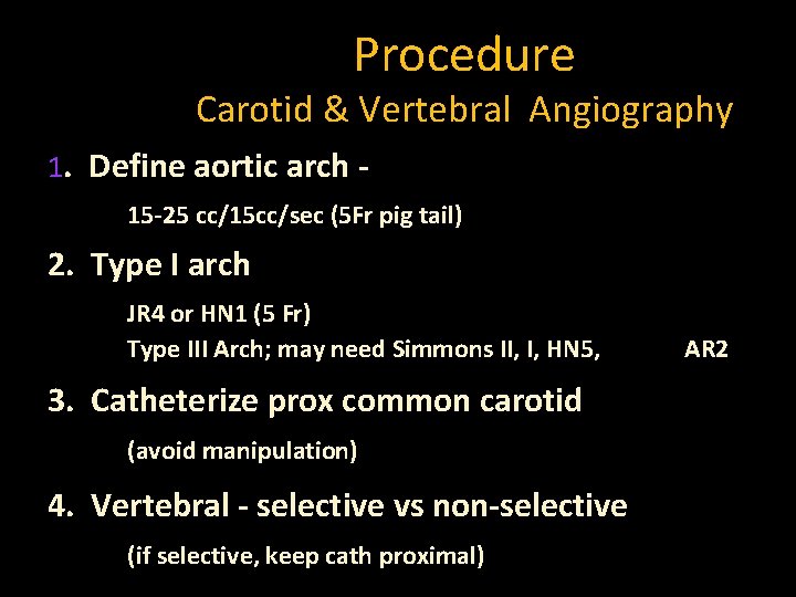 Procedure Carotid & Vertebral Angiography 1. Define aortic arch 15 -25 cc/15 cc/sec (5