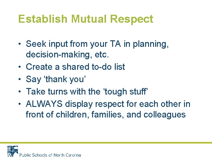 Establish Mutual Respect • Seek input from your TA in planning, decision-making, etc. •