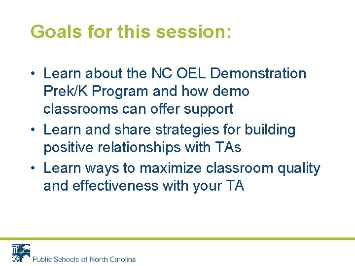 Goals for this session: • Learn about the NC OEL Demonstration Prek/K Program and