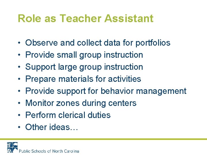 Role as Teacher Assistant • • Observe and collect data for portfolios Provide small