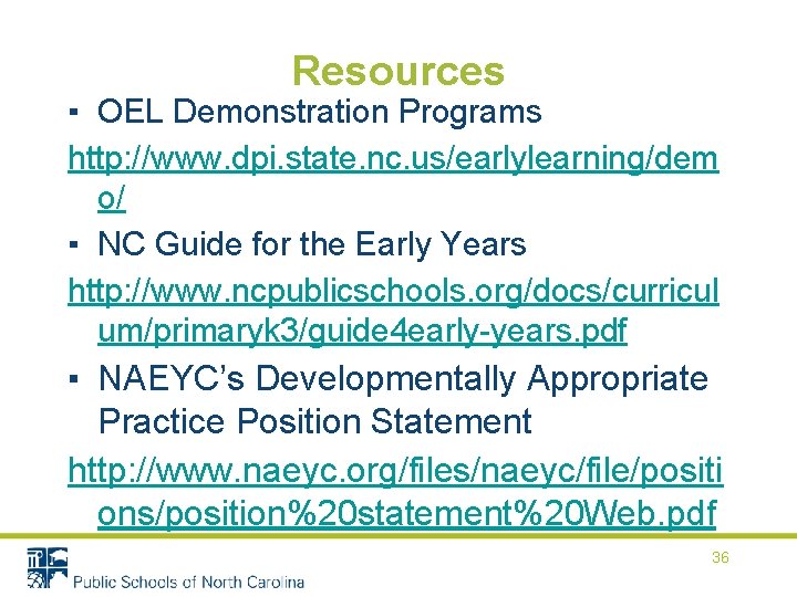 Resources ▪ OEL Demonstration Programs http: //www. dpi. state. nc. us/earlylearning/dem o/ ▪ NC