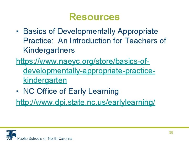 Resources ▪ Basics of Developmentally Appropriate Practice: An Introduction for Teachers of Kindergartners https: