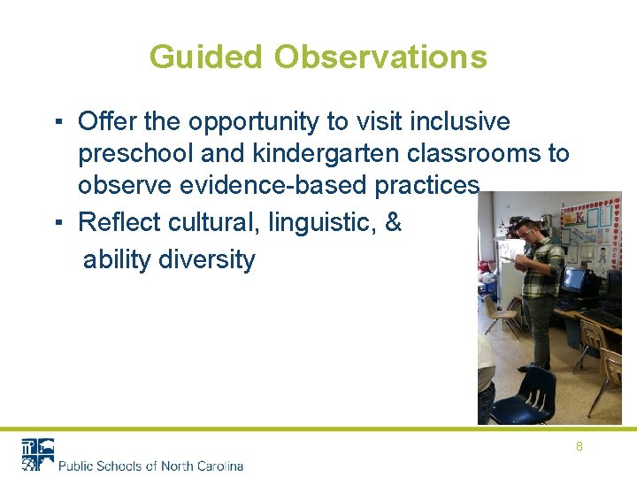 Guided Observations ▪ Offer the opportunity to visit inclusive preschool and kindergarten classrooms to