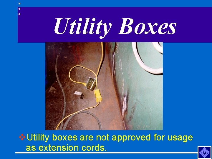 Utility Boxes v. Utility boxes are not approved for usage as extension cords. 