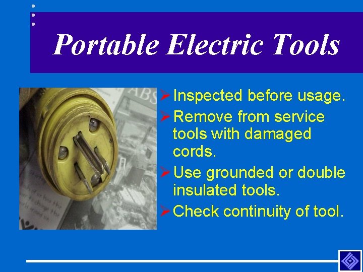 Portable Electric Tools Ø Inspected before usage. Ø Remove from service tools with damaged