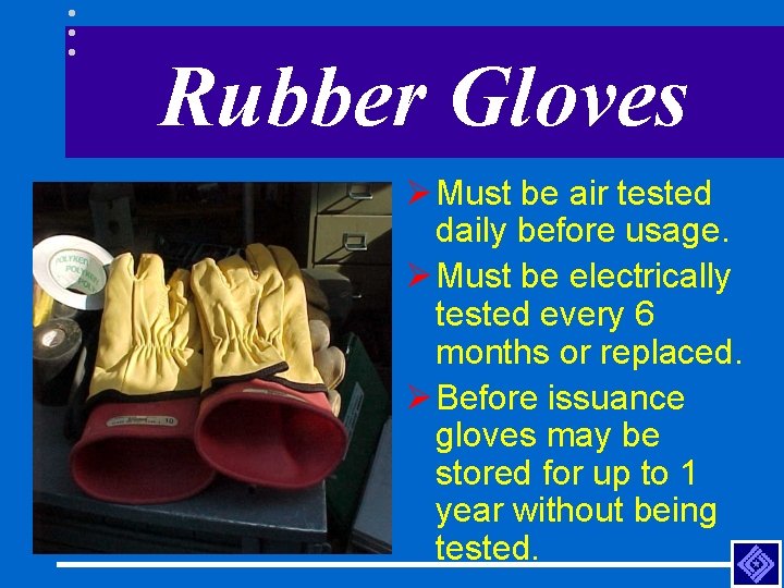 Rubber Gloves Ø Must be air tested daily before usage. Ø Must be electrically