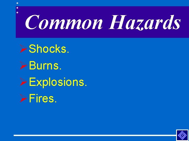 Common Hazards ØShocks. ØBurns. ØExplosions. ØFires. 