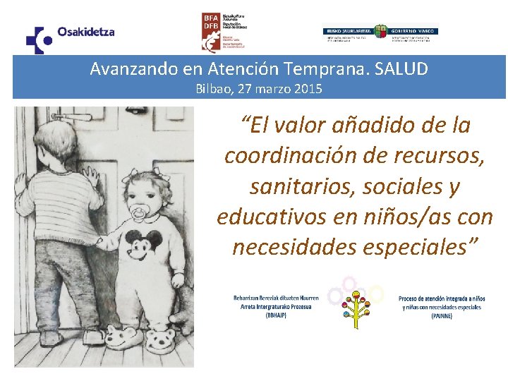 Avanzando en Atención Temprana. SALUD Bilbao, 27 marzo 2015 “El valor añadido de la