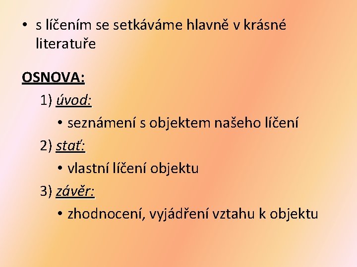  • s líčením se setkáváme hlavně v krásné literatuře OSNOVA: 1) úvod: •