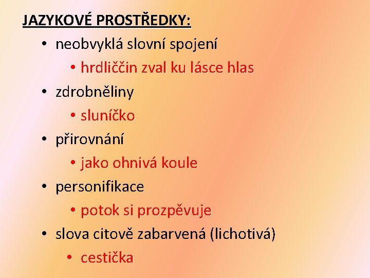 JAZYKOVÉ PROSTŘEDKY: • neobvyklá slovní spojení • hrdliččin zval ku lásce hlas • zdrobněliny