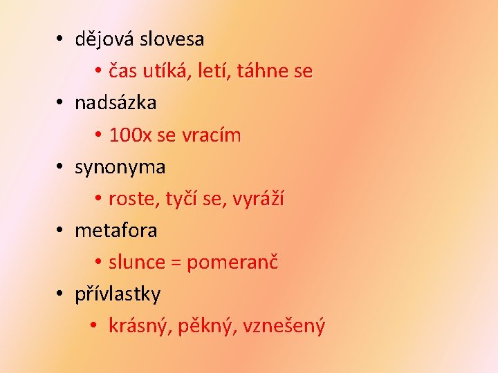  • dějová slovesa • čas utíká, letí, táhne se • nadsázka • 100