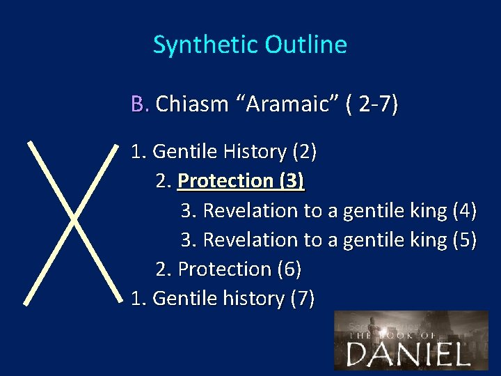 Synthetic Outline B. Chiasm “Aramaic” ( 2 -7) 1. Gentile History (2) 2. Protection