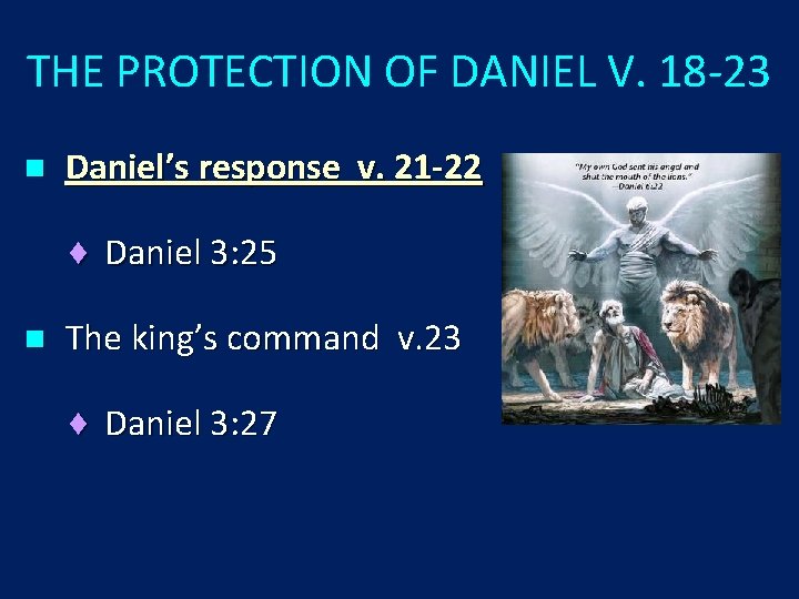 THE PROTECTION OF DANIEL V. 18 -23 n Daniel’s response v. 21 -22 ¨